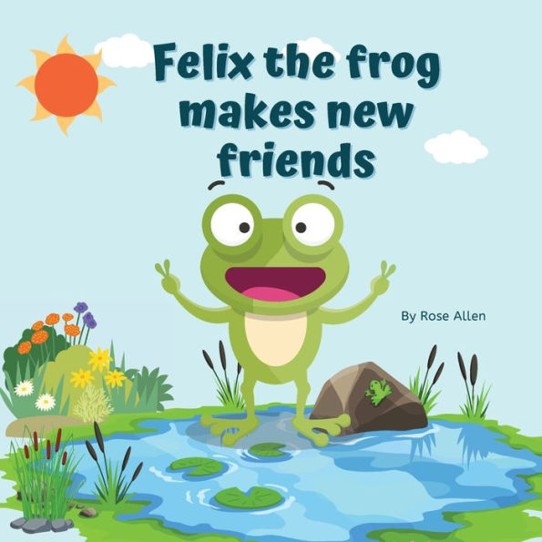 Felix the frog makes new friends: A fun picture book for kids ages 3-5