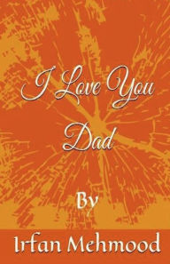 Title: I Love You Dad, Author: Irfan Mehmood