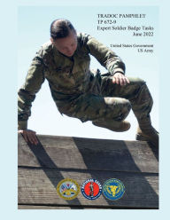 Title: TRADOC Pamphlet TP 672-9 Expert Soldier Badge Tasks June 2022, Author: United States Government Us Army