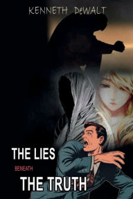 Title: Lies Beneath The Truth, Author: Kenneth Dewalt