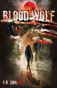 Title: Blood Wolf: Book One of the Blood Wolf Trilogy, Author: K. R. Simler