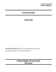 Title: Army Techniques Publication ATP 3-39.33 Crowd Control June 2022, Author: United States Government Us Army