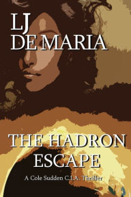 Title: THE HADRON ESCAPE, Author: Lawrence De Maria