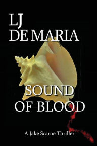 Title: SOUND OF BLOOD: A Jake Scarne Thriller, Author: Lawrence De Maria