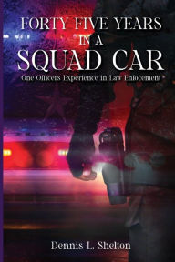 Download book isbn FORTY FIVE YEARS IN A SQUAD CAR by Dennis Shelton