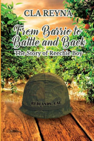 Title: From Barrio to Battle and Back: The Story of Reechie Boy:, Author: CLA Reyna