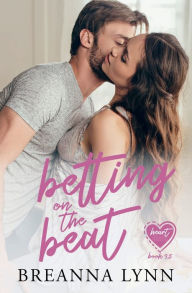 Title: Betting on the Beat: A Heart Beats Novella, Author: Breanna Lynn