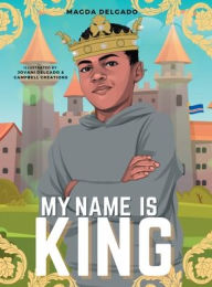 Title: My Name Is King, Author: Magda Delgado