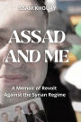 Assad and Me: A Memoir of Revolt Against the Syrian Regime