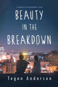 Title: Beauty in the Breakdown, Author: Tegan Anderson