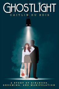 Free ebook to download for pdf Ghostlight: A story of girlhood, grooming, and manipulation by Caitlin Du Bois, Caitlin Du Bois DJVU FB2 English version 9798765590133