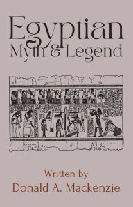Title: Egyptian Myth and Legend, Author: Donald Mackenzie