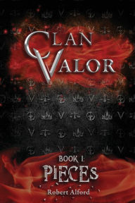 Title: Clan Valor Book 1: Pieces, Author: Robert Alford