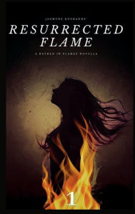 Title: Resurrected Flame: A Bathed in Flames Novella, Author: Jazmyne DuShanne