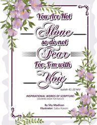 Title: YOU ARE NOT ALONE, SO DO NOT FEAR. FOR I AM WITH YOU (Isaiah 41: 10 NIV):, Author: Shy Madison