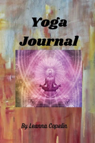 Title: Yoga Journal: With this 6x9 Journal, track your progress, your strengths and weakness, areas you need to work on, how the process is m, Author: Leanna Copelin