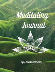 Title: Meditation Journal: 8.5x11 and 100 pages, this journal gives you plenty of space to write and record your daily meditation sessions., Author: Leanna Copelin