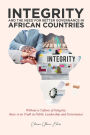 INTEGRITY AND THE NEED FOR BETTER GOVERNANCE IN AFRICAN COUNTRIES: Without A Culture Of Integrity, There Is No Truth And Trust In Public Leadership And Governance