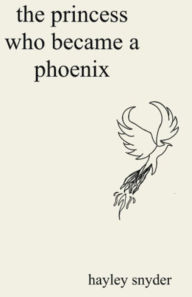 Title: The Princess Who Became a Phoenix, Author: Hayley Snyder