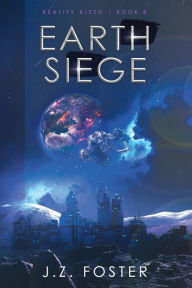 Title: Earth Siege (Reality Bleed Book 8), Author: J. Z. Foster