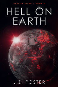 Title: Hell on Earth (Reality Bleed Book 9), Author: J. Z. Foster