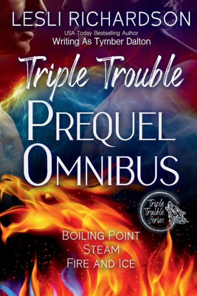 Triple Trouble Series Prequel Omnibus: Boiling Point, Steam, Fire and Ice