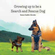 Title: Growing up to be a Search and Rescue Dog, Author: Nancy Kadlec Brooks