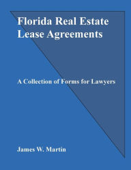 Title: Florida Real Estate Lease Agreements: A Collection of Forms for Lawyers, Author: James Martin