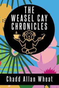 Electronic book download The Weasel Cay Chronicles by Chadd Allan Wheat, Chadd Allan Wheat  9798765591864 in English