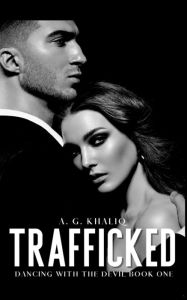 Title: Trafficked (Dancing with the Devil Book 1): A Dark Organized Crime Thriller:, Author: A. G. Khaliq