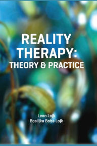 Title: Reality Therapy: Theory & Practice:, Author: Leon Lojk