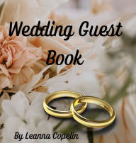 Title: Wedding Guest Book: 8.5x8.5, 50 pages plenty of space to sign and write special messages for the happy couple. Makes a great keep's sake., Author: Leanna Copelin