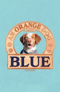 Download free ebooks txt An Orange Dog Named Blue (English literature) 9798765592687