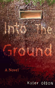 Title: Into The Ground, Author: Kyler Olson