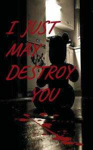 Ebook search free download I Just May Destroy You: The Rebirth of a Victim 9798765592892 (English literature)