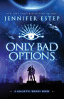 Only Bad Options: A Galactic Bonds book