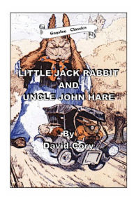 Title: LITTLE JACK RABBIT AND UNCLE JOHN HARE, Author: DAVID CORY