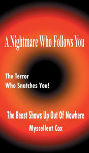 Title: A Nightmare Who Follows You: The Beast Shows Up Out Of Nowhere, Author: Myscellent Cox