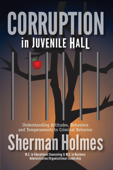 Corruption in Juvenile Hall: Understanding Attitudes, Behaviors and Temperaments to Criminal Behavior