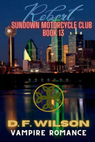 Title: Robert Sundown Motorcycle Club: A Vampire Romance, Author: D. F. Wilson