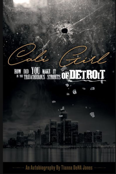 Cali Girl How Did You Make it the Treacherous Streets of Detroit