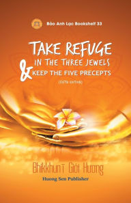 Title: TAKE REFUGE IN THE THREE JEWELS & KEEP THE FIVE PRECEPTS, Author: Gioi Huong
