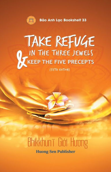 TAKE REFUGE IN THE THREE JEWELS & KEEP THE FIVE PRECEPTS