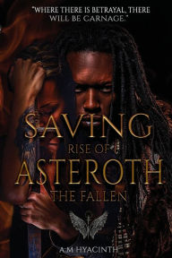 Title: Saving Asteroth: Rise of the Fallen, Author: A. M. Hyacinth