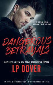 Title: Dangerous Betrayals, Author: L. P. Dover