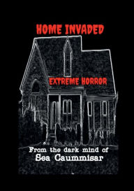 Download best selling ebooks free Home Invaded: Extreme Horror: 9798765594810 (English literature) PDB by Sea Caummisar, Sea Caummisar