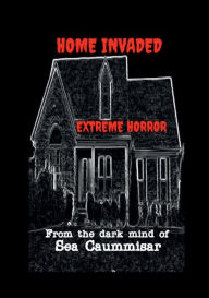 Ebook for digital electronics free download Home Invaded: Extreme Horror: by Sea Caummisar, Sea Caummisar (English literature) MOBI 9798765594810