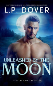 Title: Unleashed by the Moon, Author: L. P. Dover