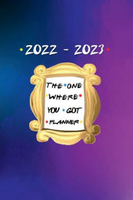 Title: THE ONE WHERE YOU GOT PLANNER - Monthly PLANNER 2022-2023 Weekly and Daily Dated Agenda Calendar July 2021-December 2023: 18 Month Schedule - Trendy Best Friend Gift for Women and Men - Happy Office Supplies, Author: Luxe Stationery