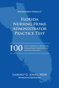 Title: Florida Licensing Practice Exam in Nursing Home Administration: Florida NAB State Practice Test, Author: Lamont Jones